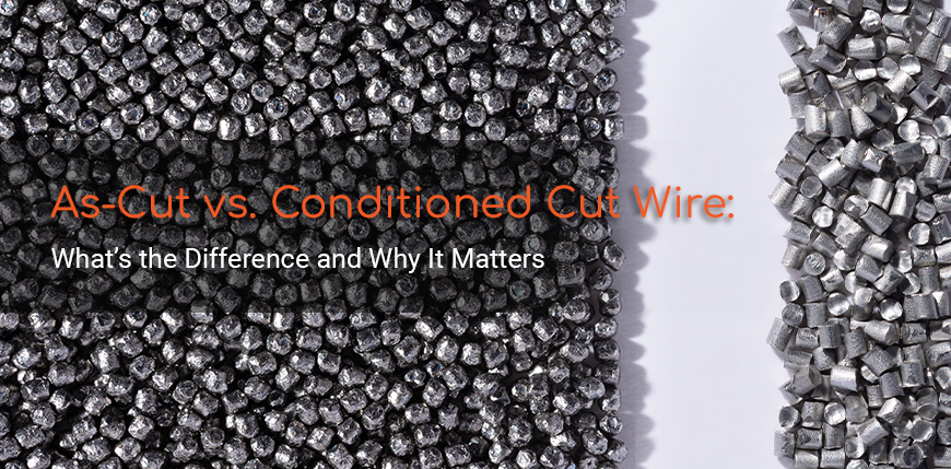 As-Cut vs. Conditioned Cut Wire: What’s the Difference and Why It Matters