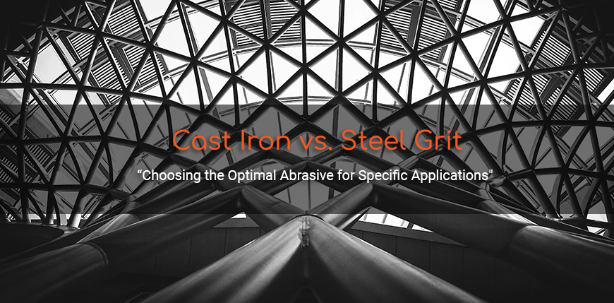 Cast Iron vs. Steel Grit: Choosing the Optimal Abrasive for Specific Applications