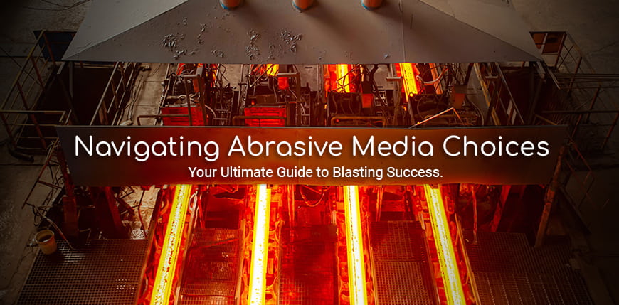 Navigating Abrasive Media Choices: Your Ultimate Guide to Blasting Success