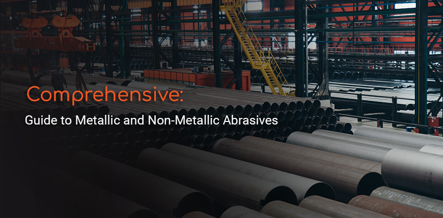 Comprehensive Guide to Metallic and Non-Metallic Abrasives