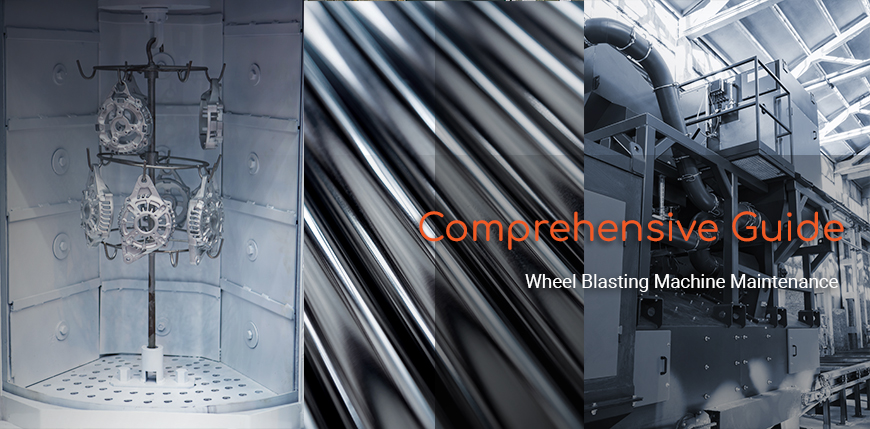 Comprehensive Guide to Wheel Blasting Machine Maintenance: Key Insights and Best Practices