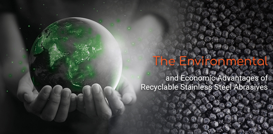 The Environmental and Economic Advantages of Recyclable Stainless Steel Abrasives