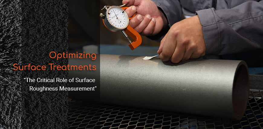 Optimizing Surface Treatments: The Critical Role of Surface Roughness Measurement