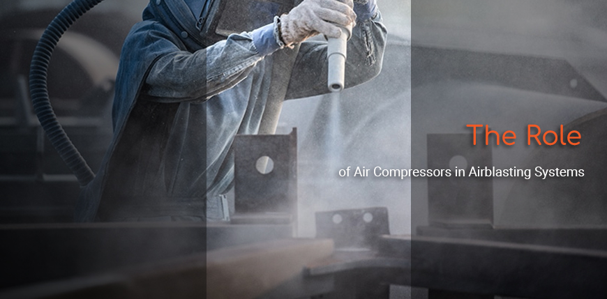 The Role of Air Compressors in Airblasting Systems: Ensuring Optimal Performance