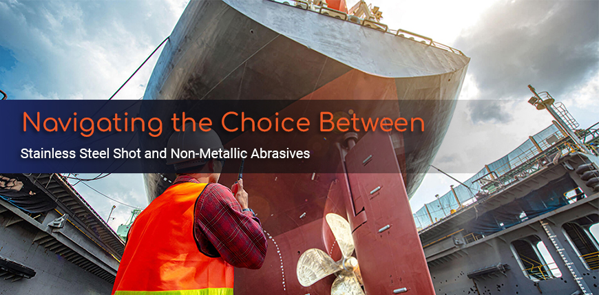 Navigating the Choice Between Stainless Steel Shot and Non-Metallic Abrasives