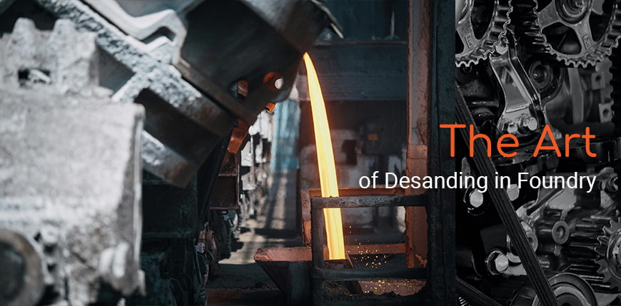 ศิลปะแห่งการกำจัดทราย (Desanding) ในโรงหล่อ