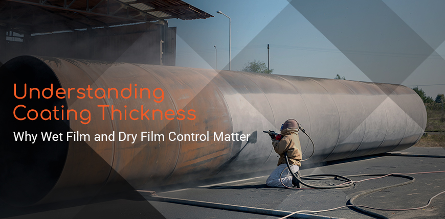 Understanding Coating Thickness: Why Wet Film and Dry Film Control Matter
