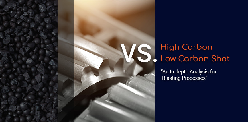 Comparing High Carbon vs. Low Carbon Shot: An In-depth Analysis for Blasting Processes